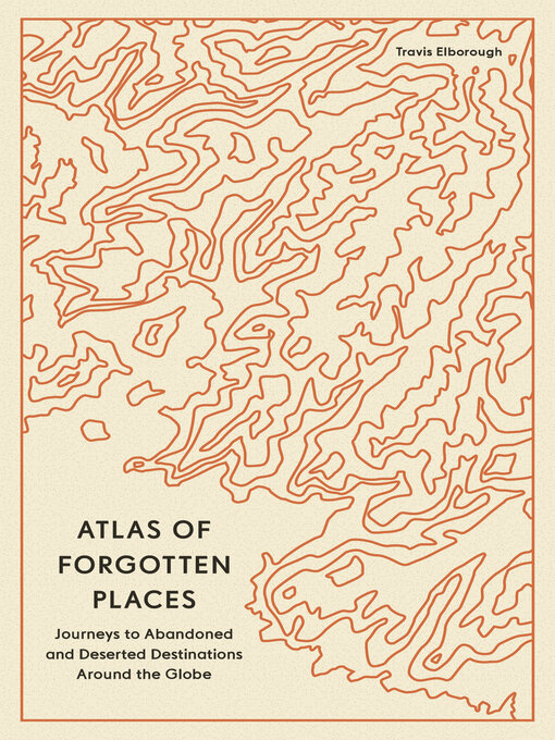 Title details for Atlas of Forgotten Places by Travis Elborough - Available